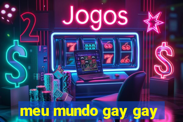 meu mundo gay gay